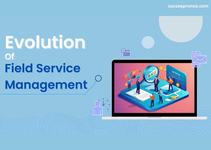 Evolution of Field Service Management From Manual to Digital